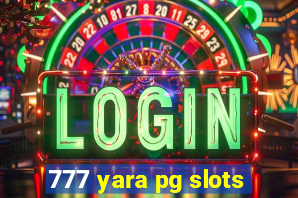 777 yara pg slots